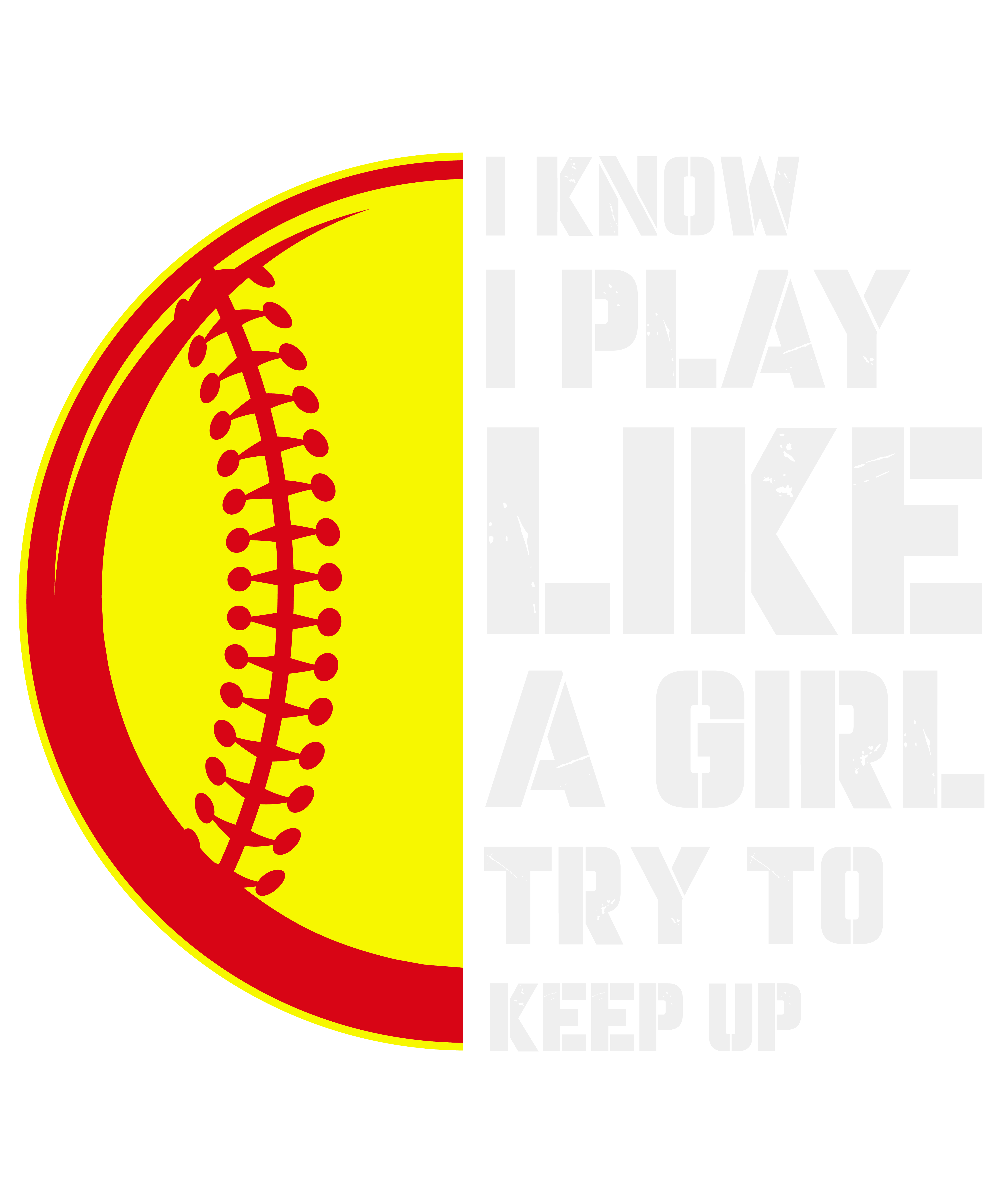 I Know I Play Like A Girl Try To Keep Up Softball