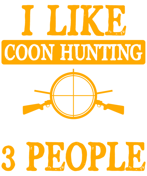 I Like Coon Hunting And Maybe 3 People