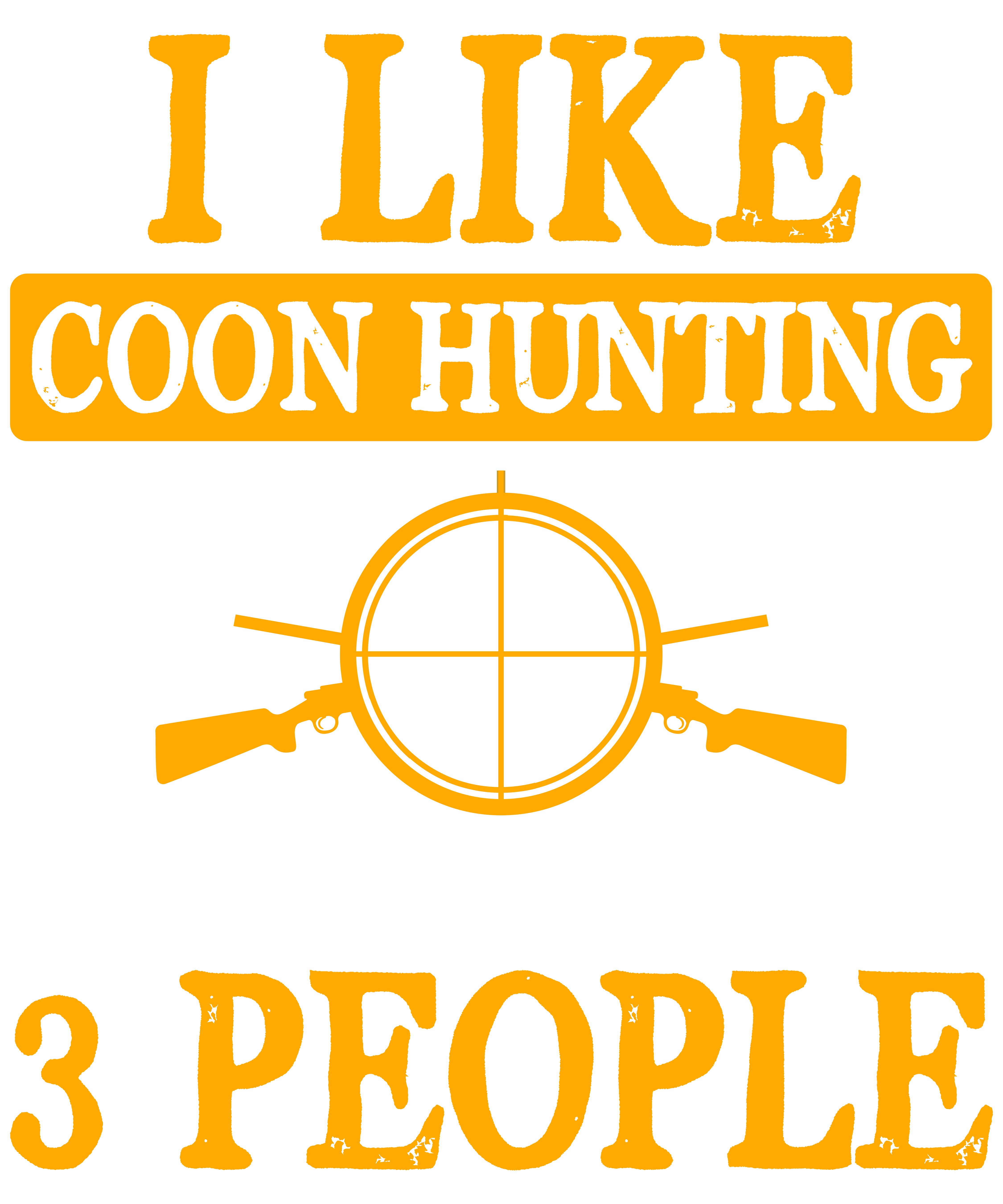 I Like Coon Hunting And Maybe 3 People