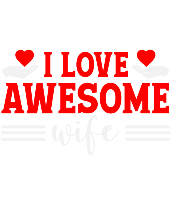 I Love Awesome Wife