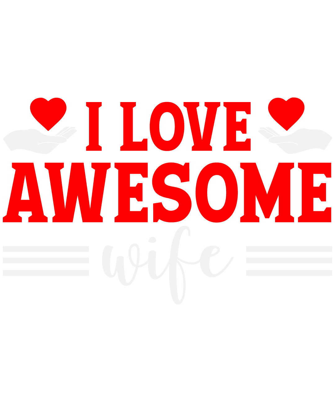 I Love Awesome Wife