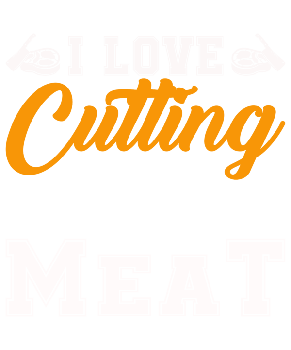 I Love Cutting Meat