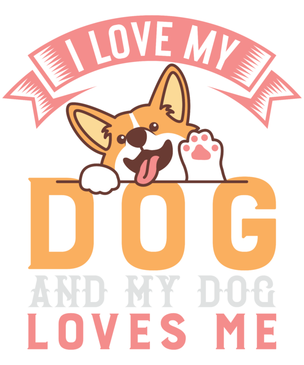 I Love My Dog And My Dog Loves Me