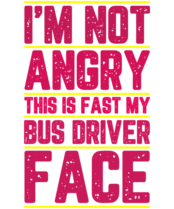 I M Not Angry This Is Fast My Bus Driver Face