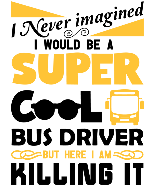 I Never Imagined I Would Be A Super Cool Bus Driver But Here I Am Killin It