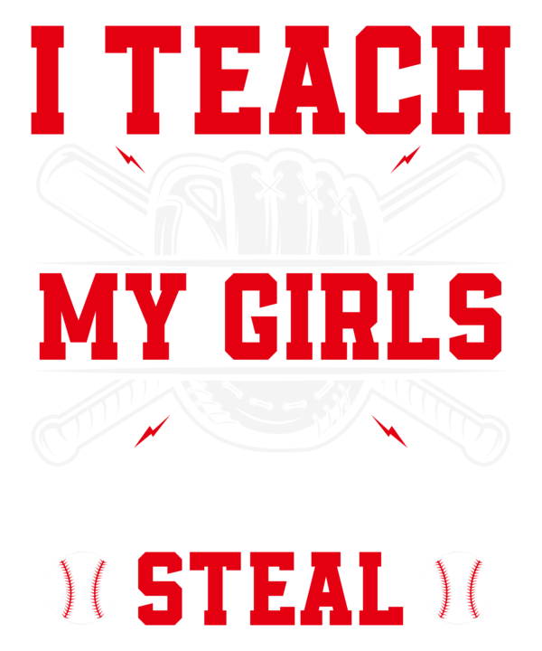 I Teach My Girls To Hit And Steal