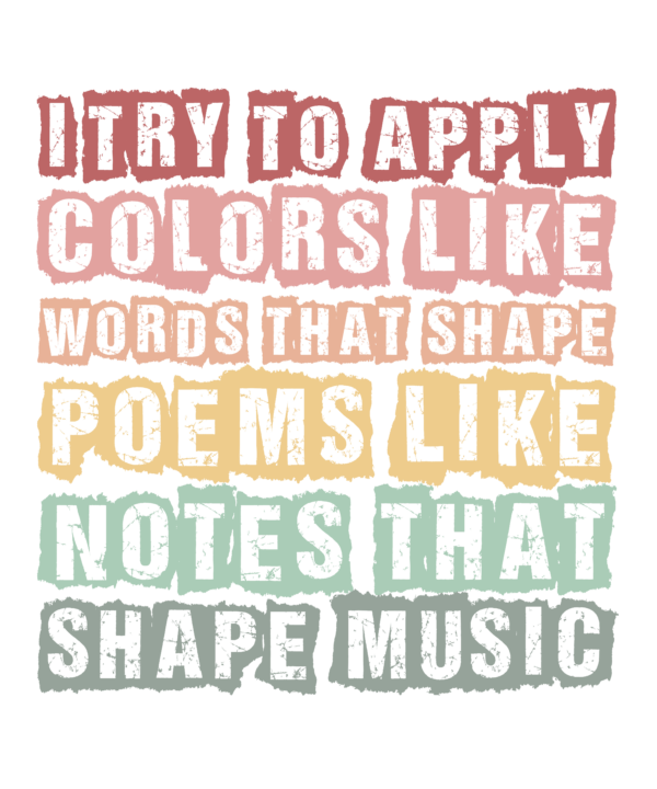 I Try To Apply Colors Like Words Notes That Shape Music