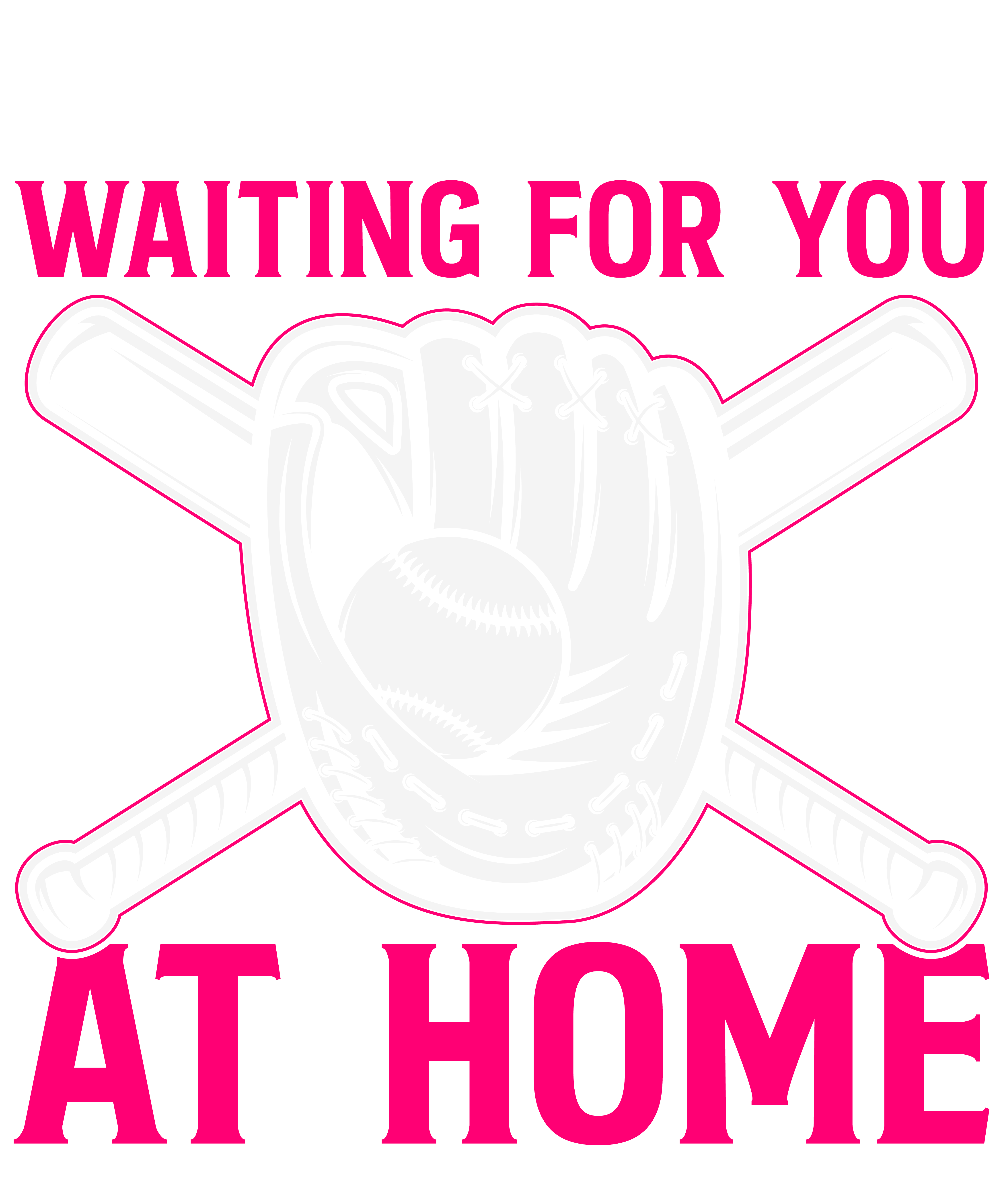 I Will Be Waiting For You At Home Softball