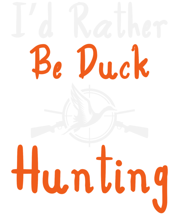 I'd Rather Be Duck Hunting