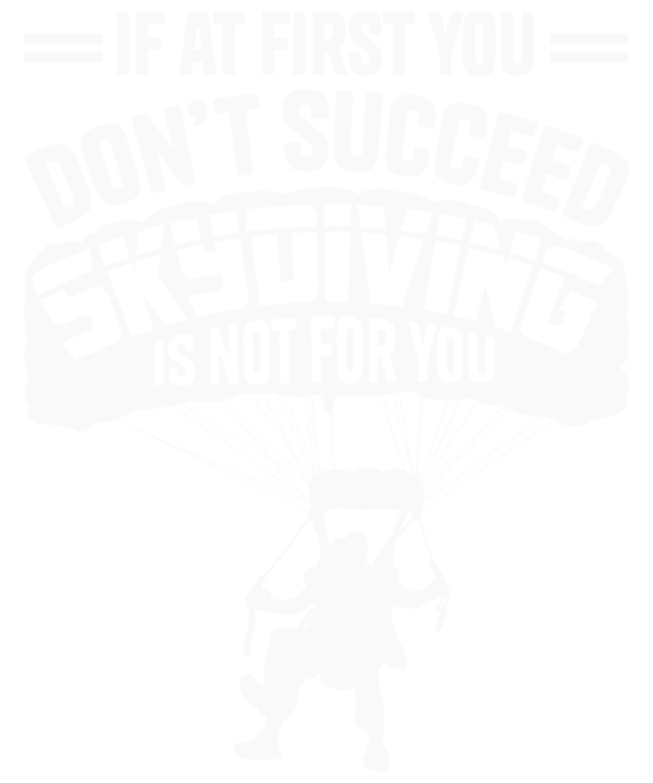 If At First You Don't Succeed Skydiving Is Not For You v3