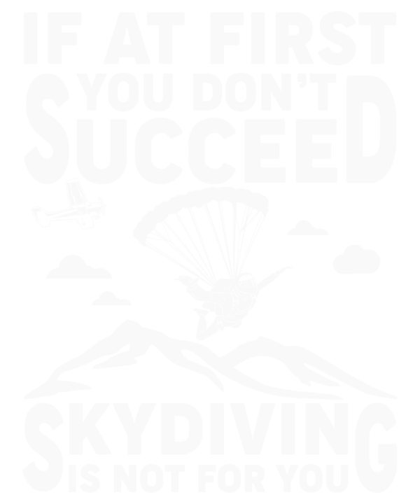 If At First You Don't Succeed Skydiving Is Not For You v4