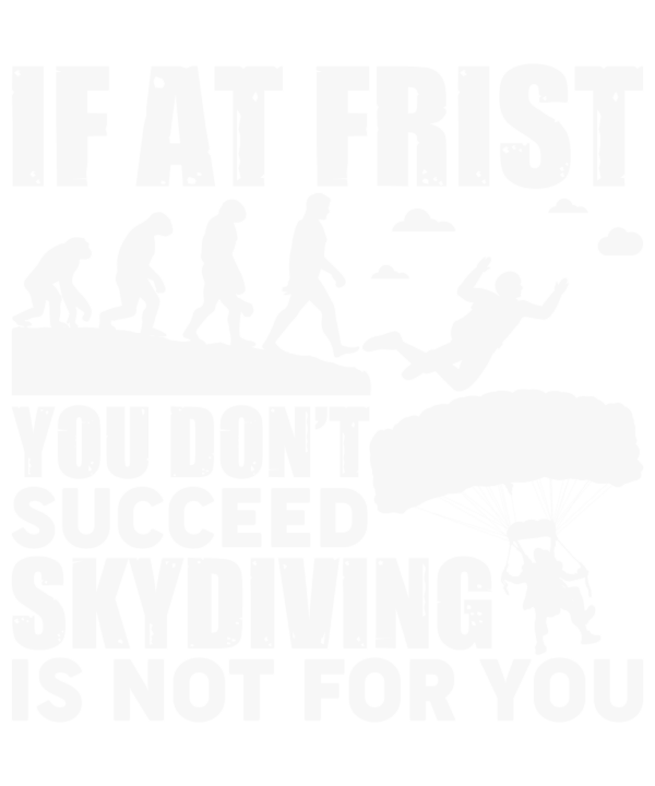 If At First You Don't Succeed Skydiving Is Not For You v5