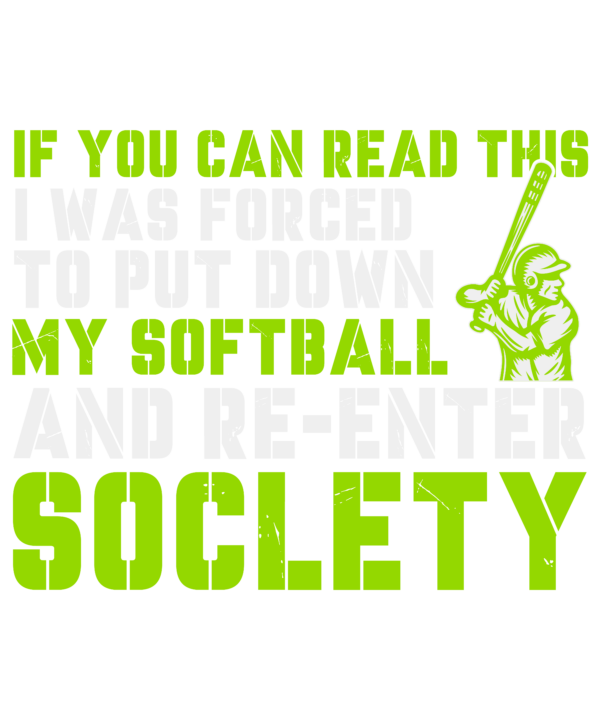 If You Can Read This I Was Forced To Put Down My Softball
