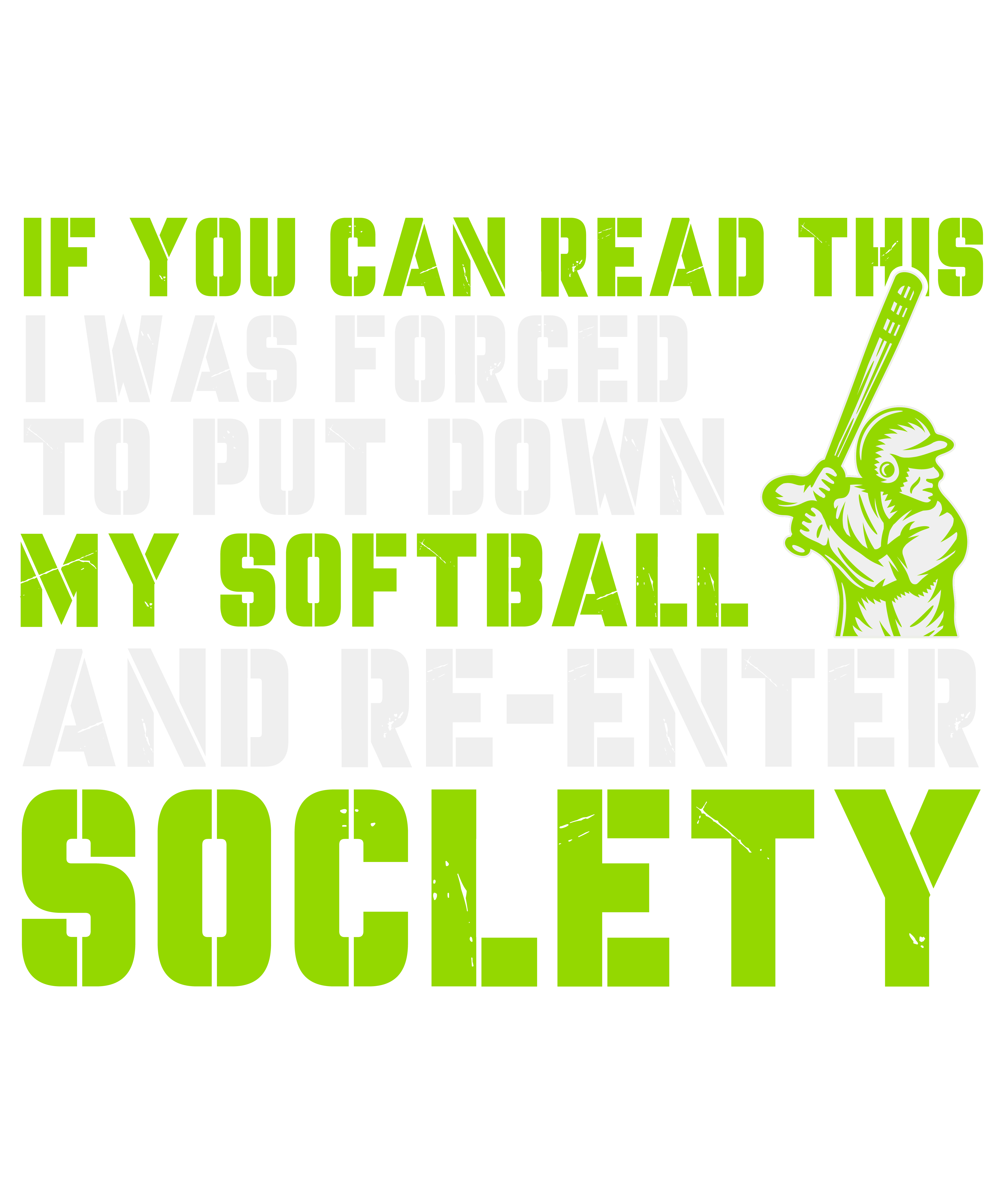 If You Can Read This I Was Forced To Put Down My Softball