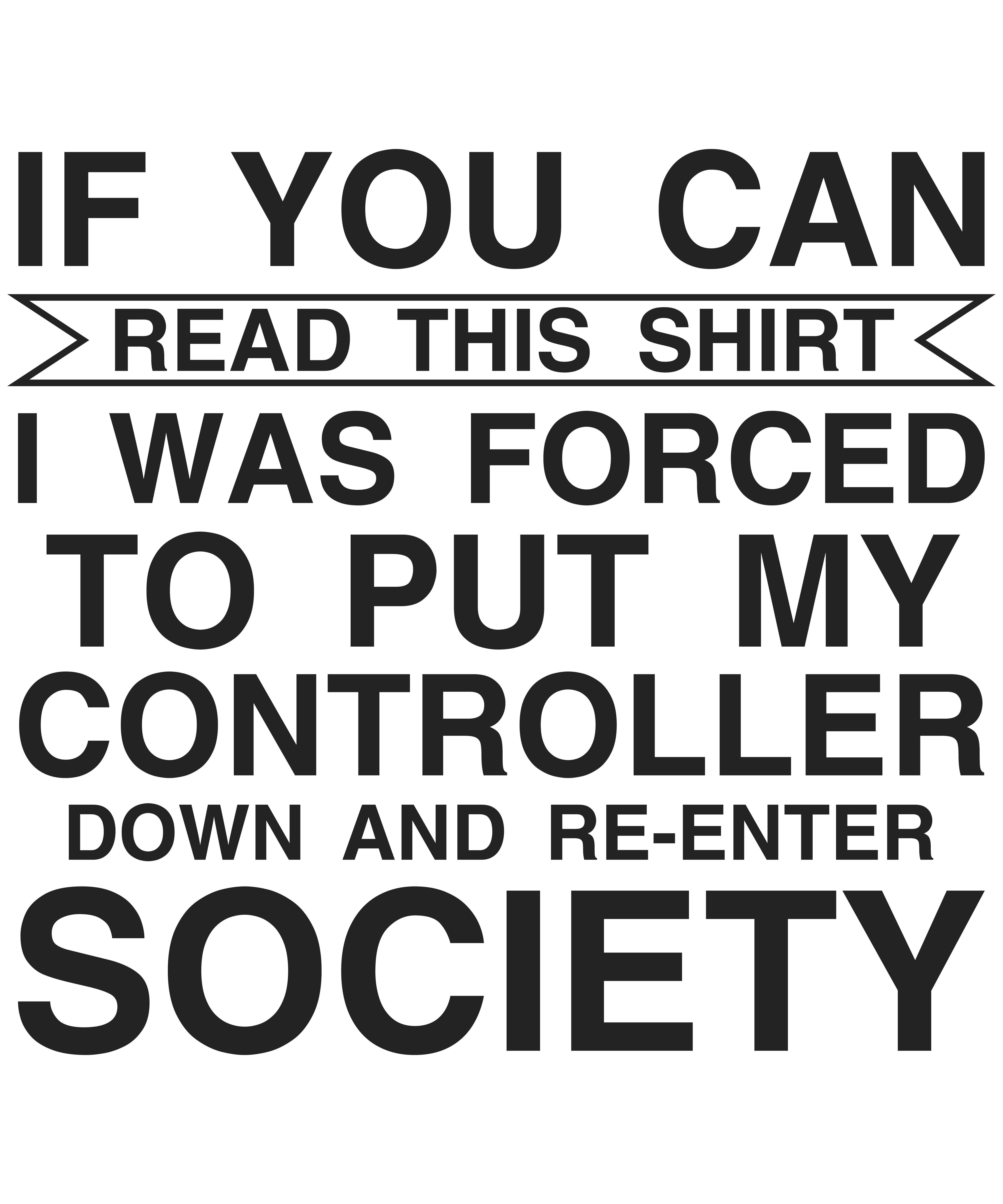 If You Can Read This Shirt I Was Forced To Put My Controller Down