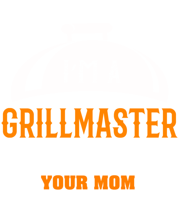 I'm A Grill Master If BBQ Were Easy It'd Be Called Your Mom