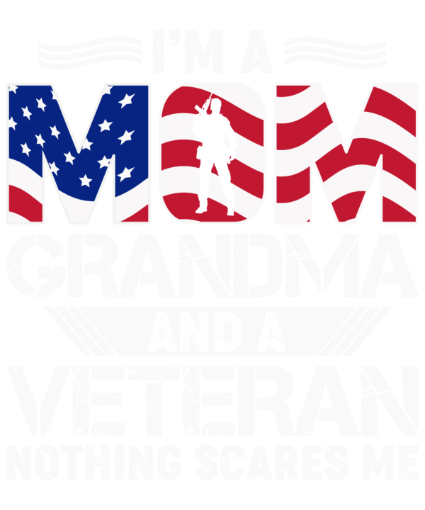 Im A Mom Grandma And A Veteran