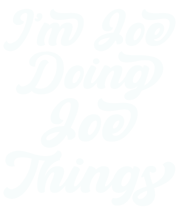 Im Joe Doing Joe Things