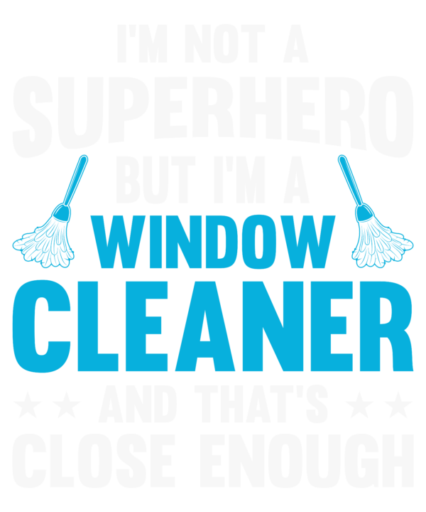 I'm Not A Superhero But I'm A Window Cleaner v2