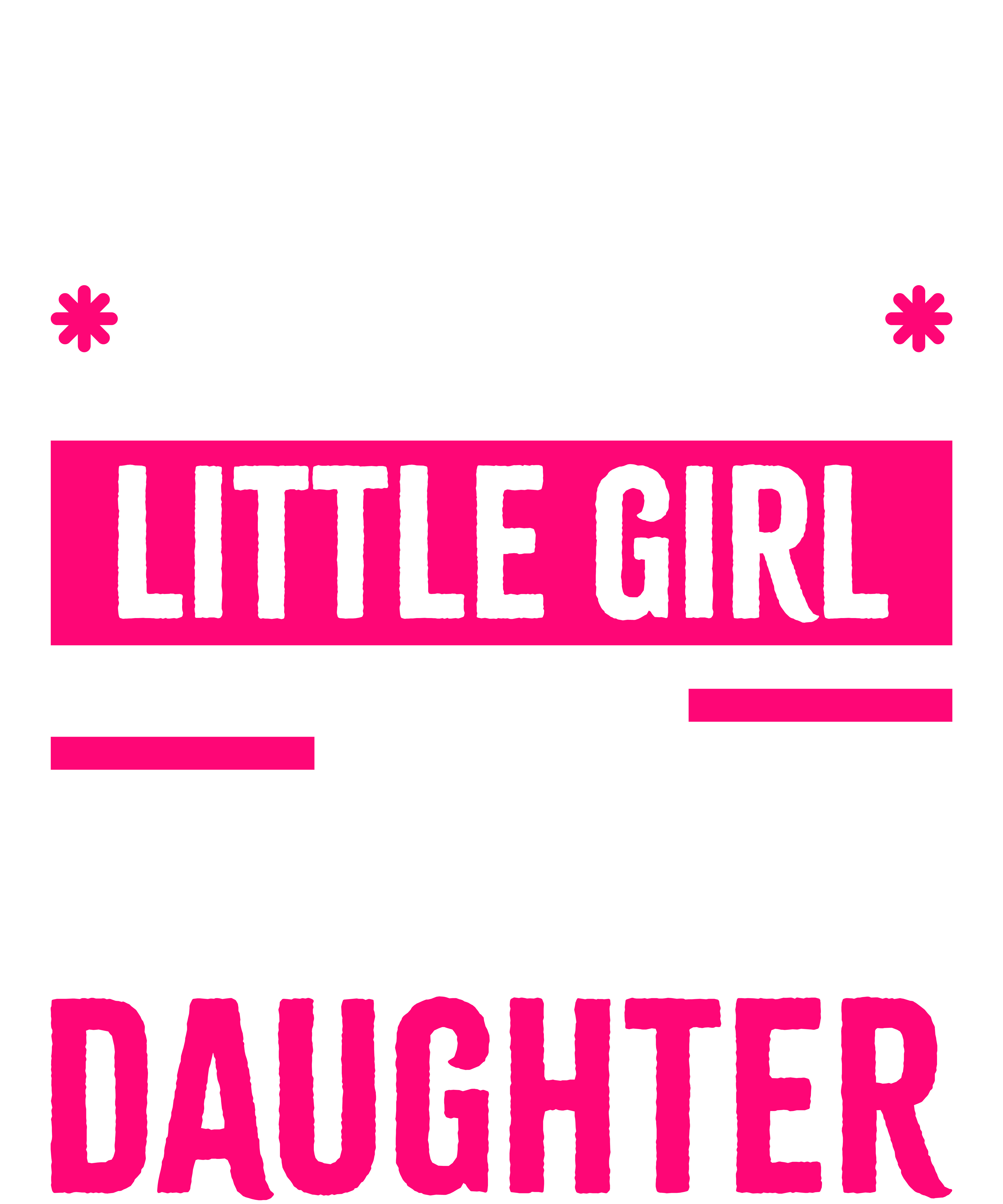 I'm Not Just Daddy's Little Girl I'm A Surveyor's Daughter
