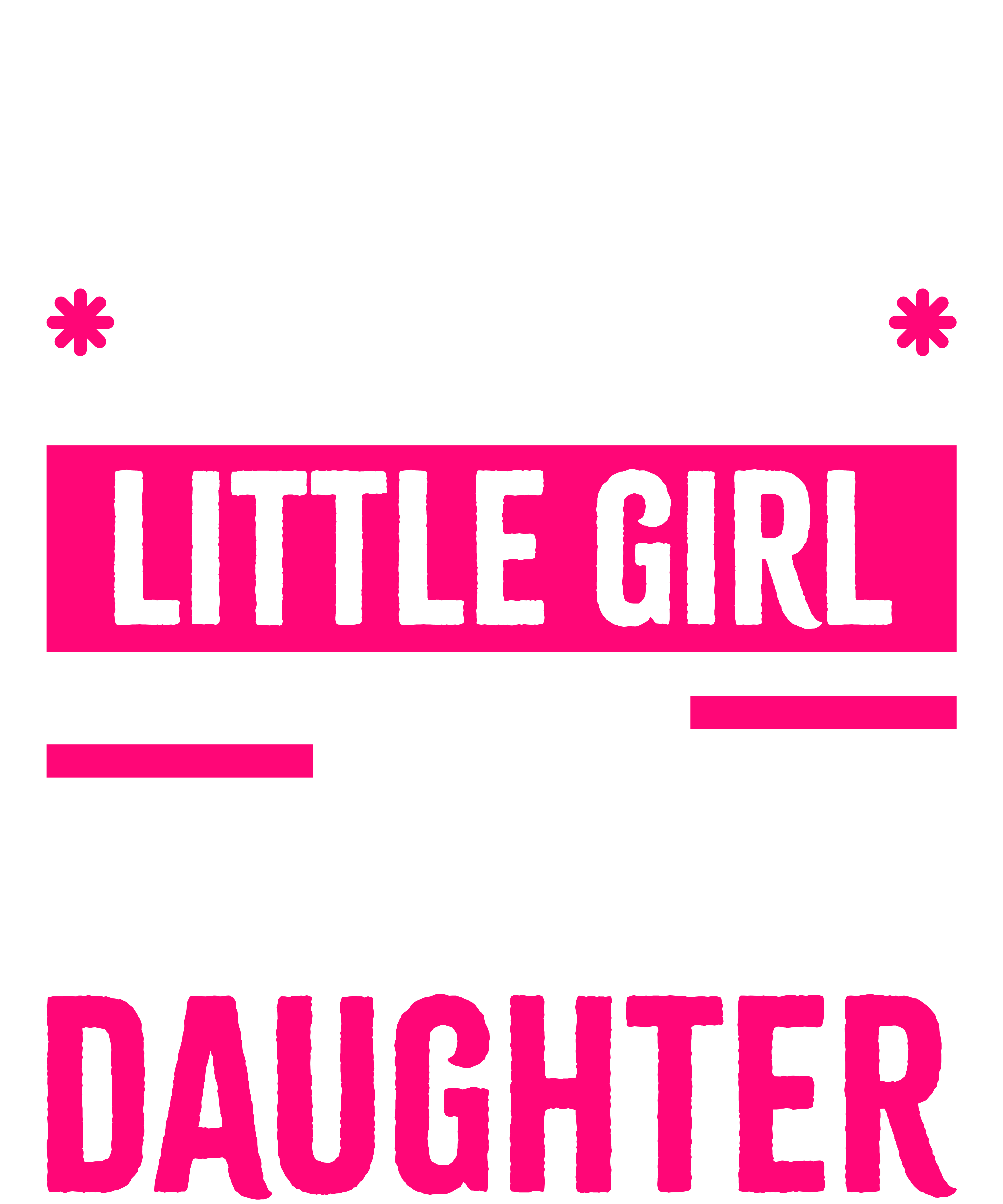 I'm Not Just Daddy's Little Girl I'm A Tattoo Artist's Daughter