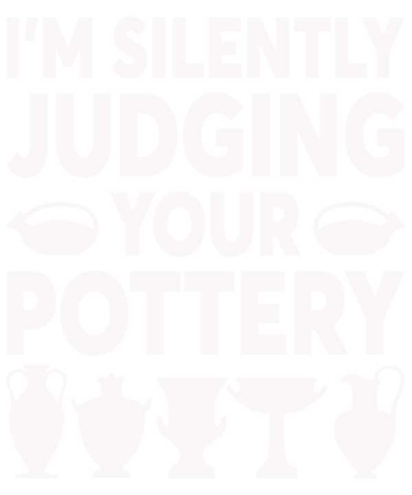 I'm Silently Judging Your Pottery