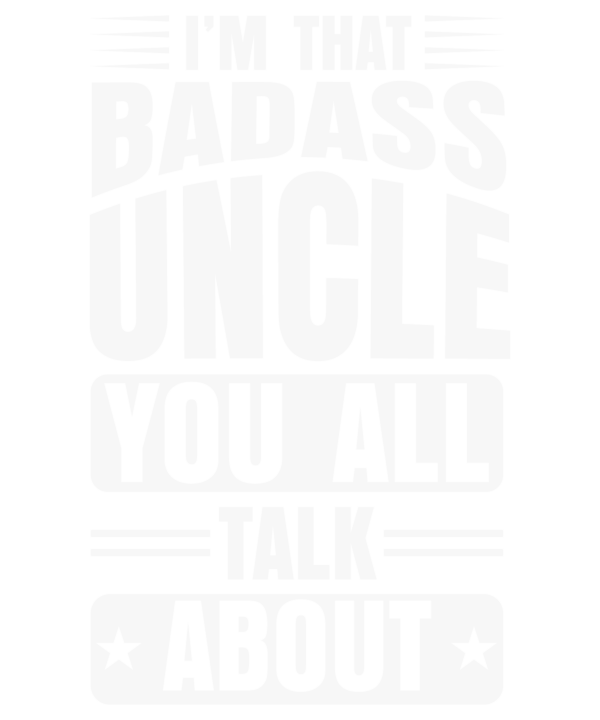Im That Badass Uncle You All