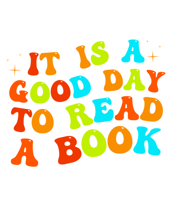 It Is A Good Day To Read A Book