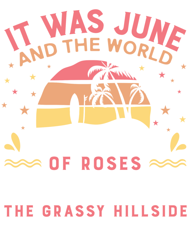 It Was June, And The World Smelled Of Roses