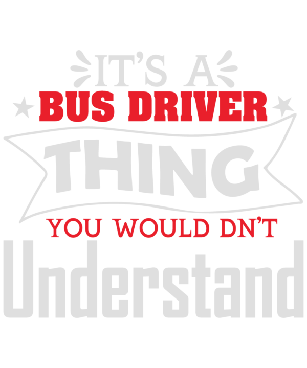 It's Bus Driver Thing You Wouldn't Understand