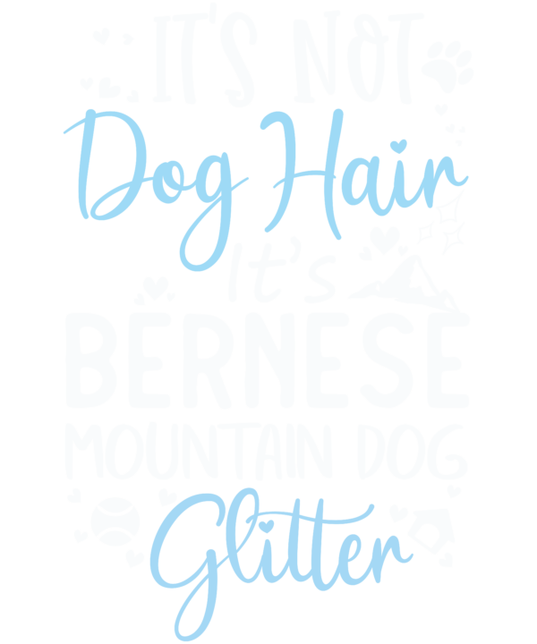 It's Not Dog Hair It's Bernese
