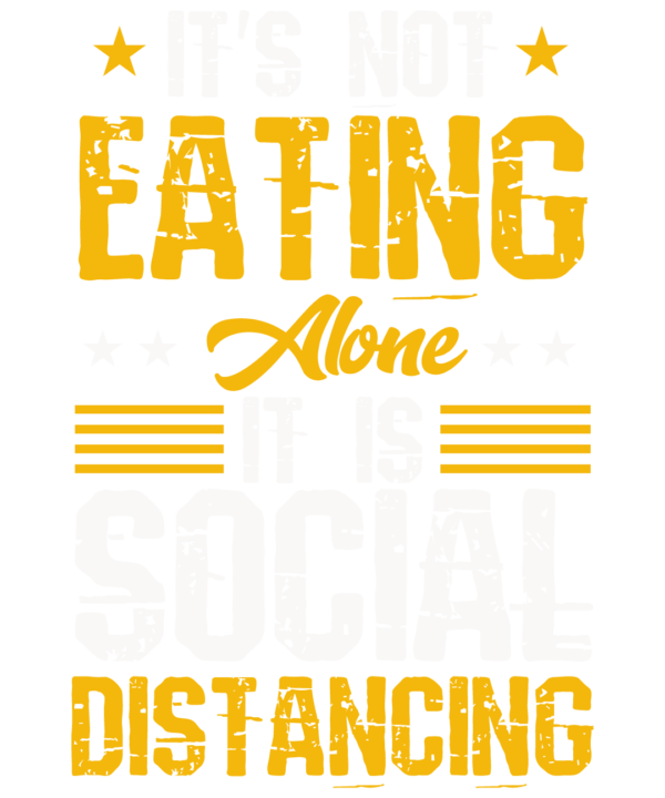 It's Not Eating Alone It's Social Distancing