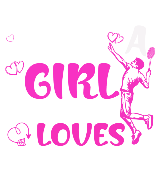 Just A Girl Who Loves Badminton