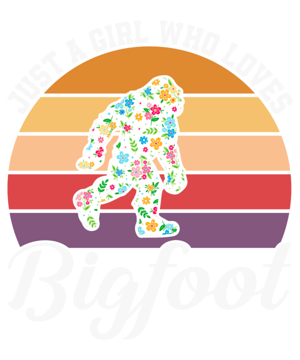 Just A Girl Who Loves Bigfoot