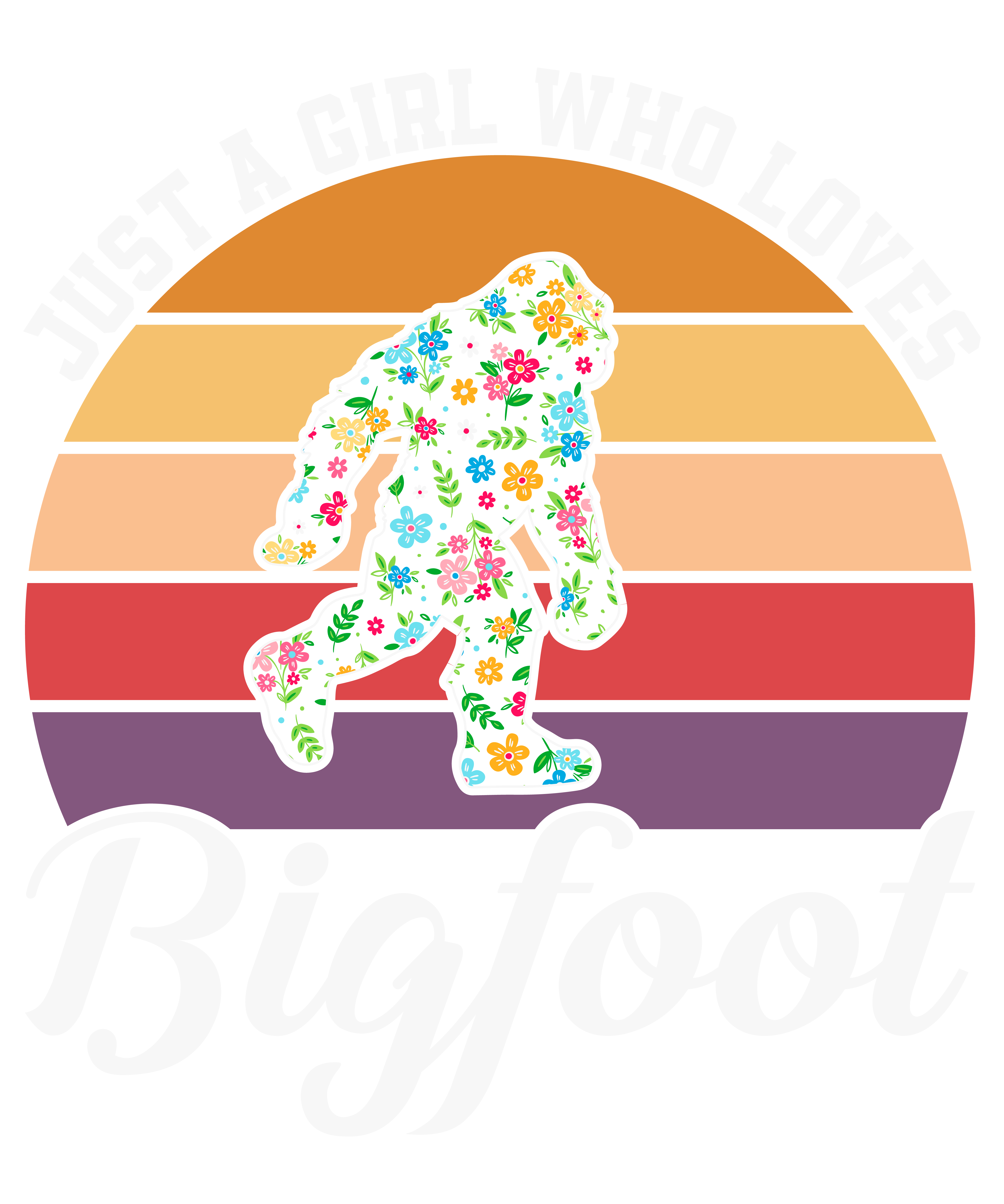 Just A Girl Who Loves Bigfoot