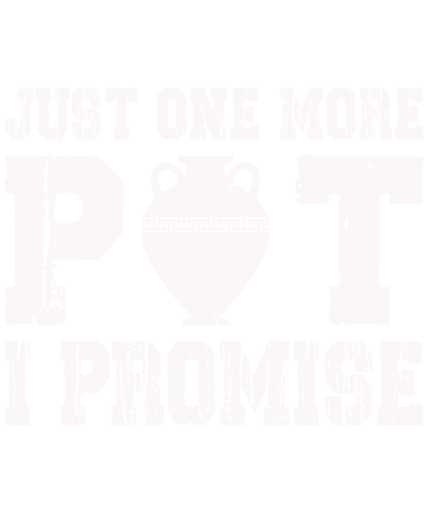 Just One More Pot I Promise