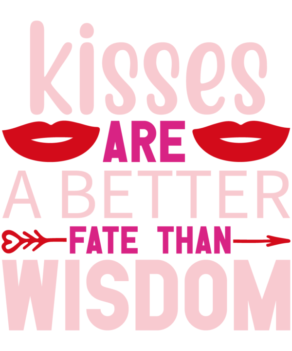 Kisses Are A Better Fate Than Wisdom