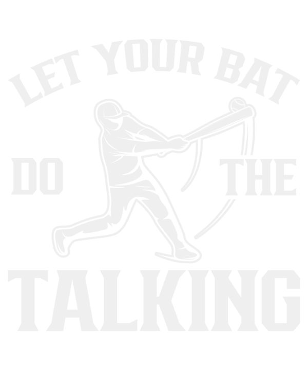 Let Your Bat Do The Talking
