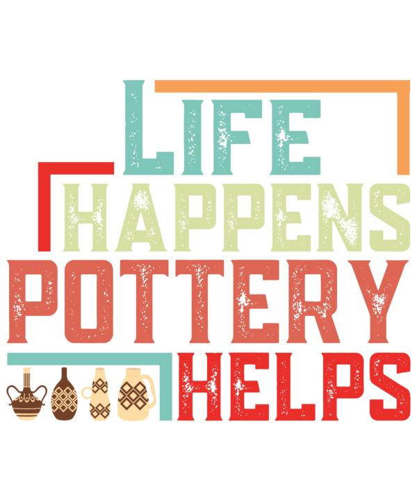 Life Happens Pottery Helps