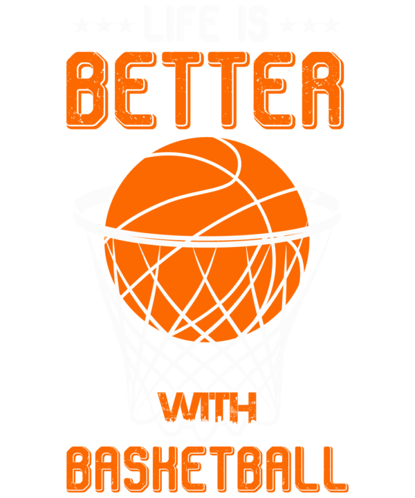 Life Is Better With Basketball