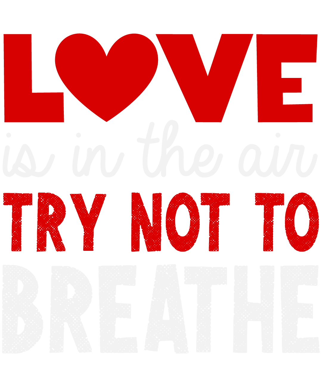 Love Is In The Air Try Not To Breathe