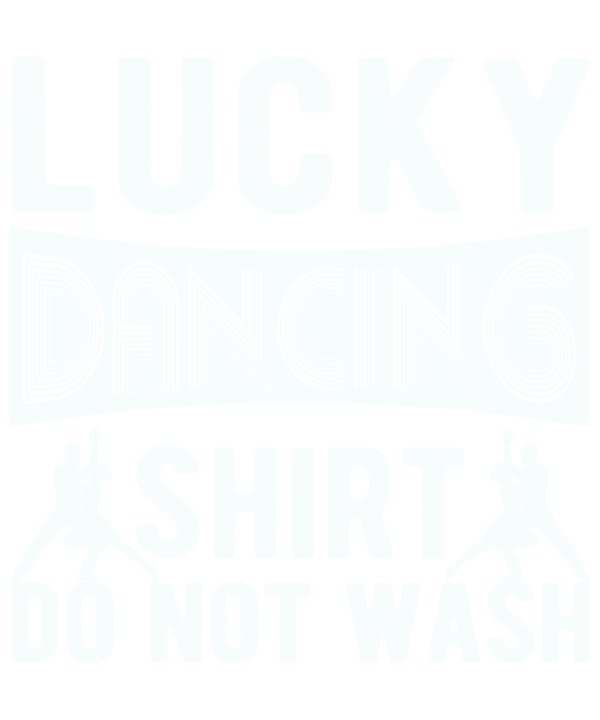 Lucky Dancing Shirt Do Not Wash
