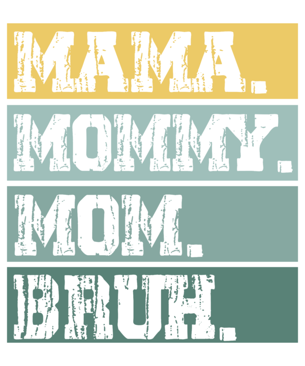 Mama Mommy Mom Bruh Mother's Day