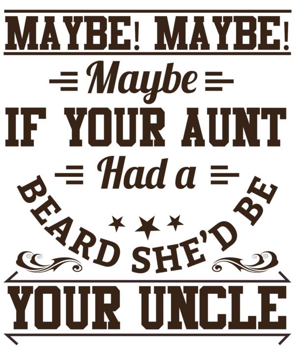 Maybe Maybe Maybe If Your Aunt