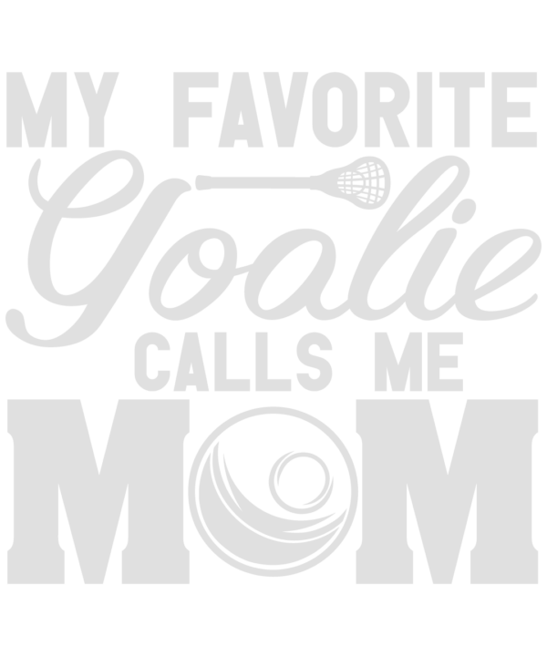My Favorite Goalie Calls Me Mom
