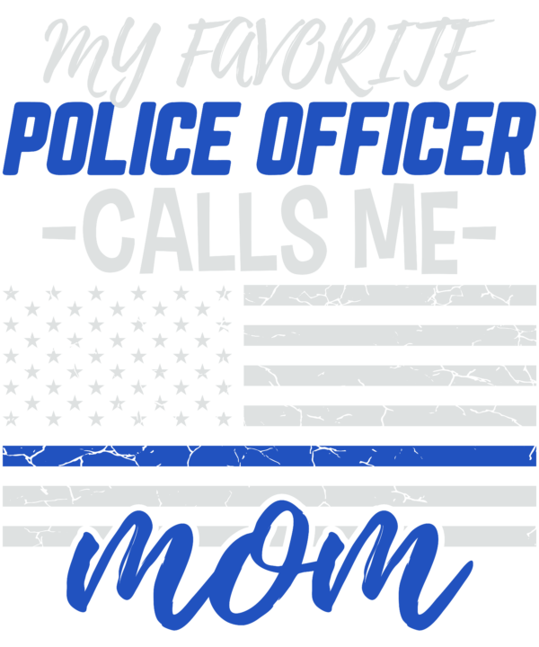 My Favorite Police Officer Calls Me Mom Gift Thin Blue Line