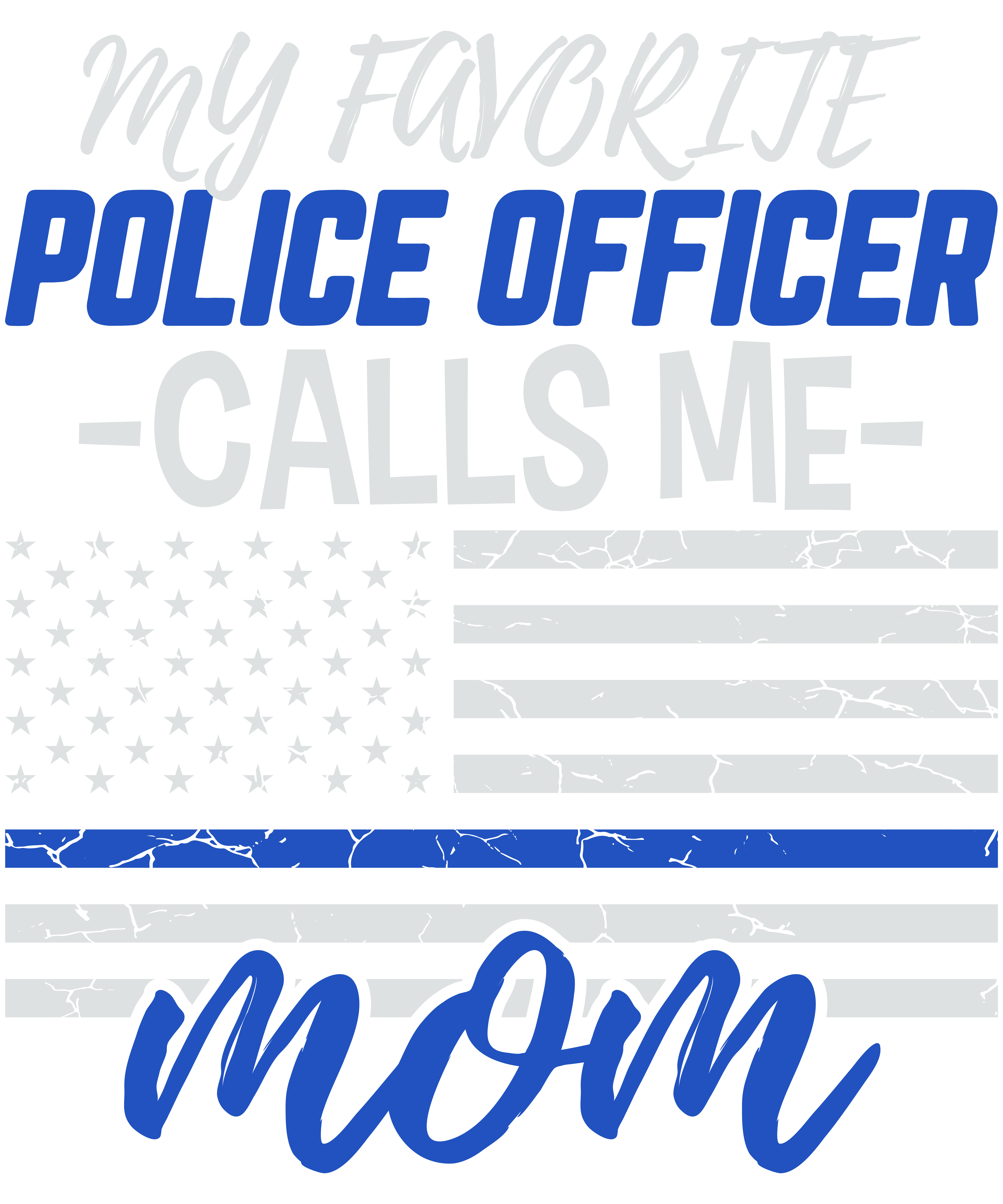 My Favorite Police Officer Calls Me Mom Gift Thin Blue Line