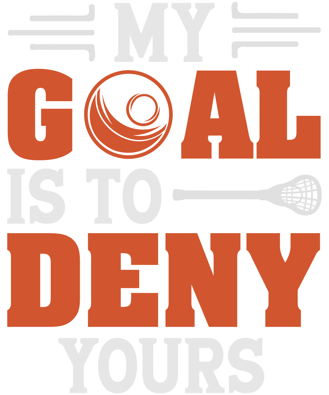 My Goal Is To Deny Yours Lacrosse