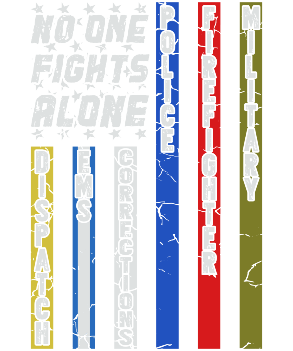 No One Fights C First Responder Dispatcher EMS Corrections Police Fire Military