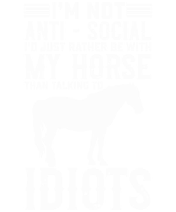 Not Anti-Social Just Rather Be My Horse